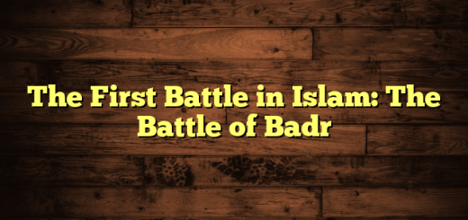The First Battle in Islam: The Battle of Badr